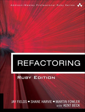 Refactoring: Ruby Edition: Ruby Edition (Addisonwesley Professional Ruby Series)