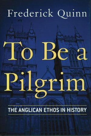 To Be a Pilgrim: The Anglican Ethos in History,Used