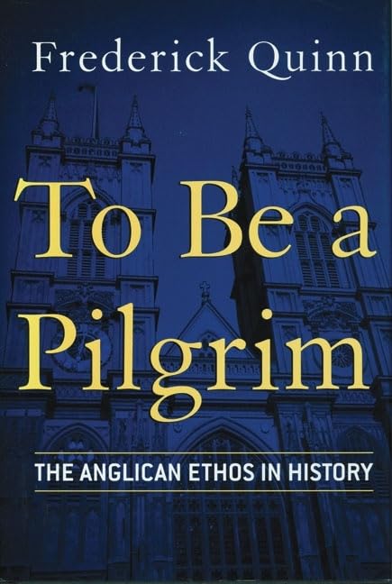 To Be a Pilgrim: The Anglican Ethos in History,Used