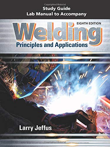 Study Guide with Lab Manual for Jeffus' Welding: Principles and Applications, 8th,Used