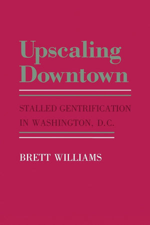 Upscaling Downtown: Stalled Gentrification in Washington, D.C. (The Anthropology of Contemporary Issues),Used