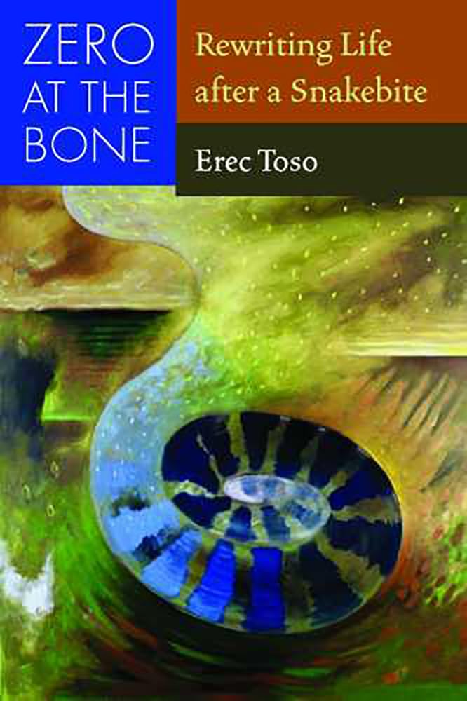 Zero At The Bone: Rewriting Life After A Snakebite,New