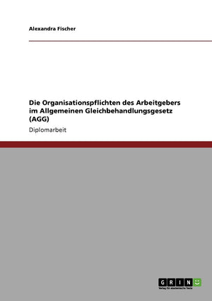 Die Organisationspflichten des Arbeitgebers im Allgemeinen Gleichbehandlungsgesetz (AGG) (German Edition),Used