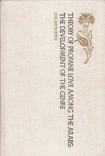Theory Of Profane Love Among The Arabs: The Development Of The Genre (New York University Studies In Near Eastern Civilization, -new