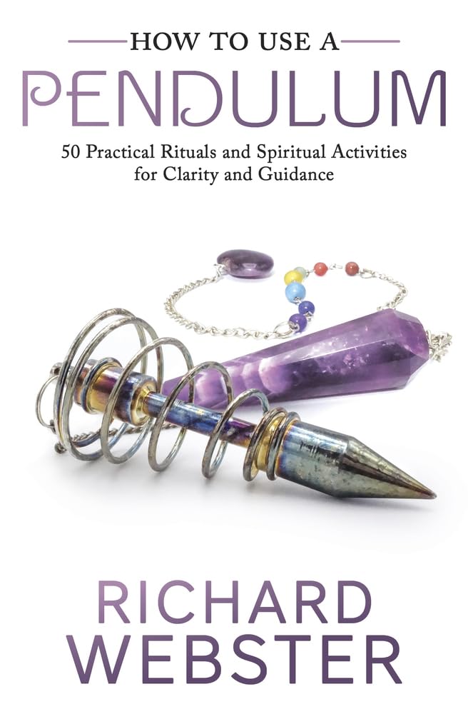 How To Use A Pendulum: 50 Practical Rituals And Spiritual Activities For Clarity And Guidance,New