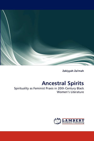 Ancestral Spirits: Spirituality as Feminist Praxis in 20th Century Black Women's Literature,Used