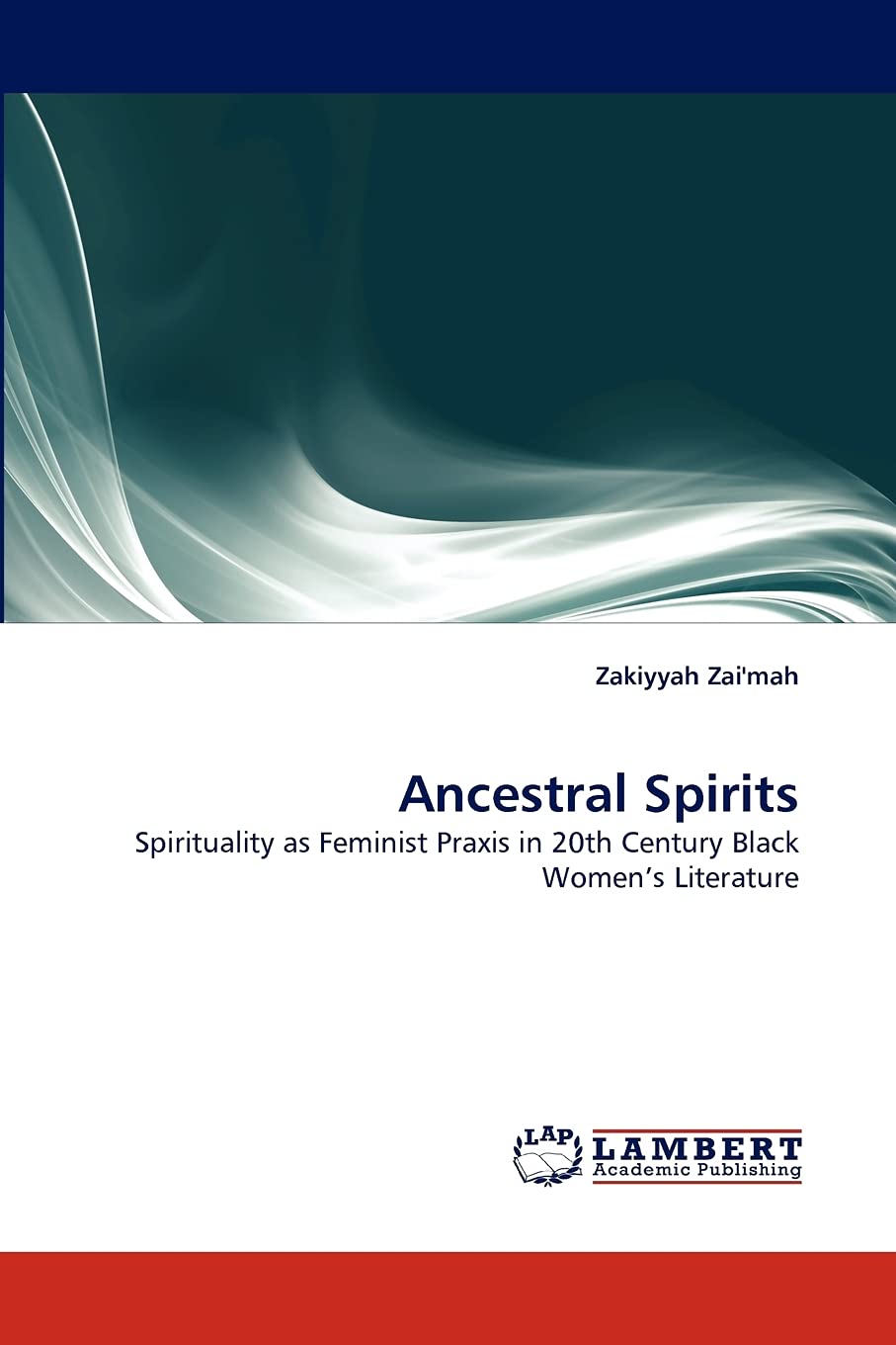 Ancestral Spirits: Spirituality as Feminist Praxis in 20th Century Black Women's Literature,Used