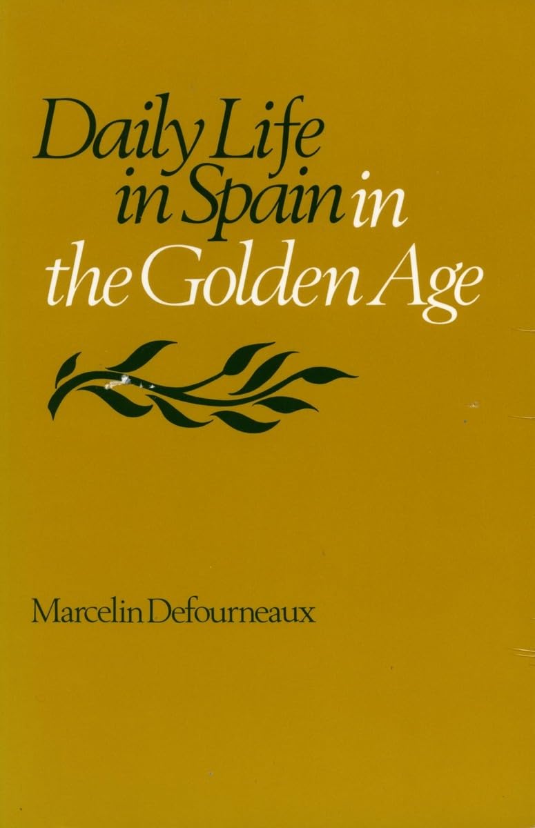 Daily Life In Spain In The Golden Age (French Edition),New