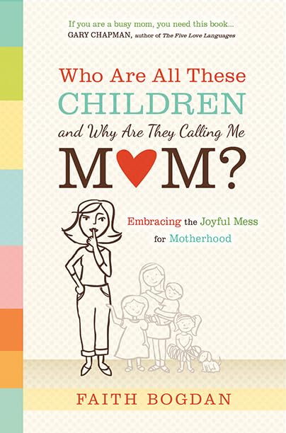Who Are All These Children And Why Are They Calling Me Mom?: Embracing The Joyful Mess Of Motherhood,Used