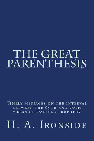 The Great Parenthesis: Timely messages on the interval between the 69th and 70th weeks of Daniel's prophecy,Used