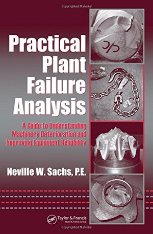 Practical Plant Failure Analysis: A Guide to Understanding Machinery Deterioration and Improving Equipment Reliability (Dekker M,Used