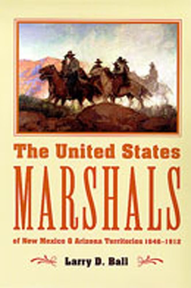 The United States Marshals Of New Mexico And Arizona Territories, 18461912,New