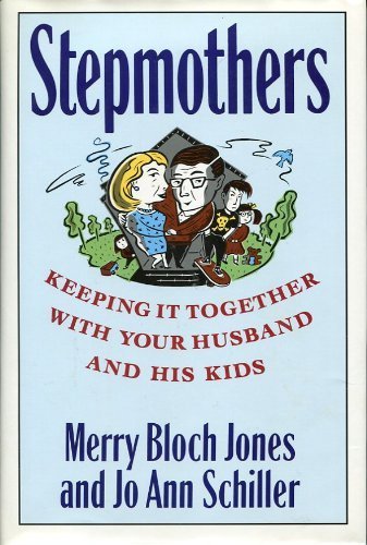 Stepmothers: Keeping It Together With Your Husband and His Kids,Used