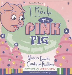 I Rode the Pink Pig: Atlanta's Favorite Christmas Tradition,Used