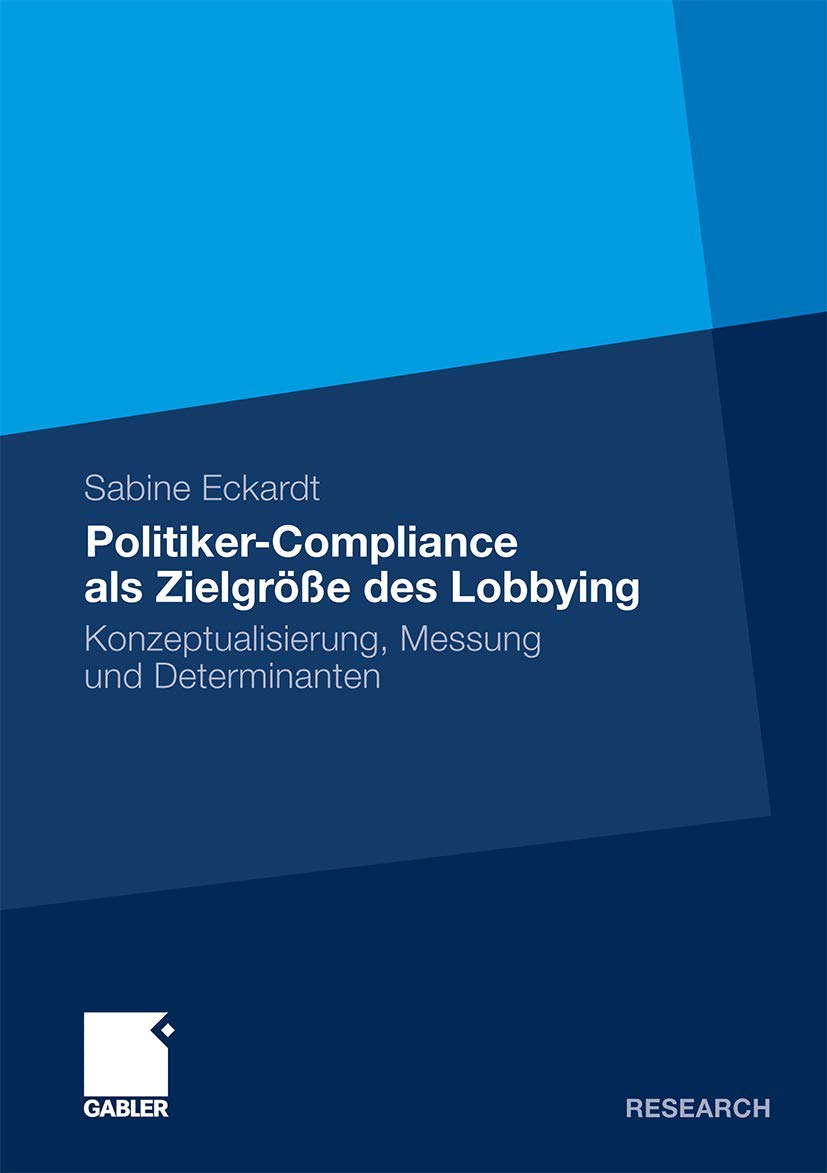 PolitikerCompliance als Zielgre des Lobbying: Konzeptualisierung, Messung und Determinanten (German Edition),Used