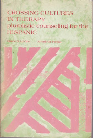 Crossing Cultures in Therapy: Pluralistic Counseling for the Hispanic,Used