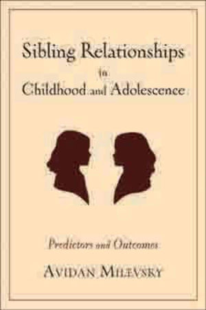 Sibling Relationships in Childhood and Adolescence: Predictors and Outcomes,Used
