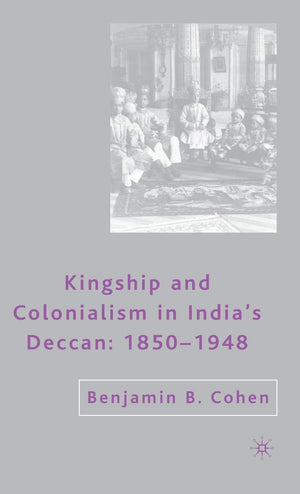 Kingship and Colonialism in Indias Deccan 18501948,Used