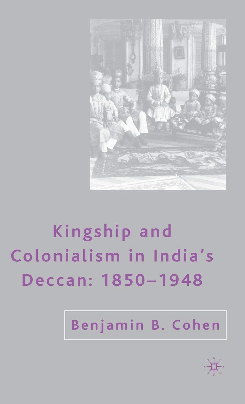 Kingship and Colonialism in Indias Deccan 18501948,Used