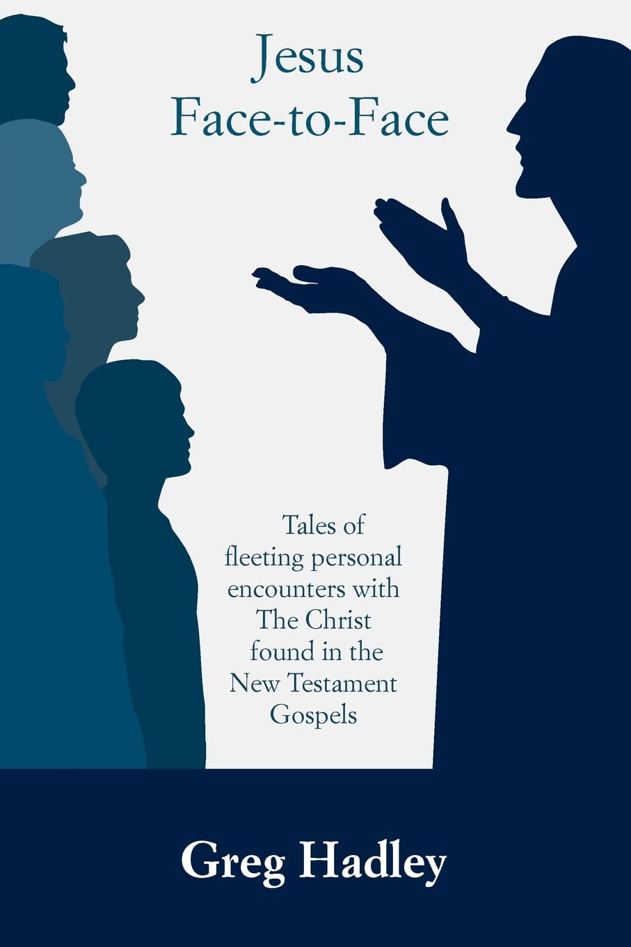 Jesus Facetoface: Tales Of Fleeting Personal Encounters With The Christ Found In The New Testament Gospels,Used