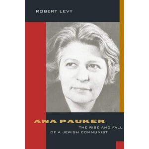 Ana Pauker: The Rise And Fall Of A Jewish Communist