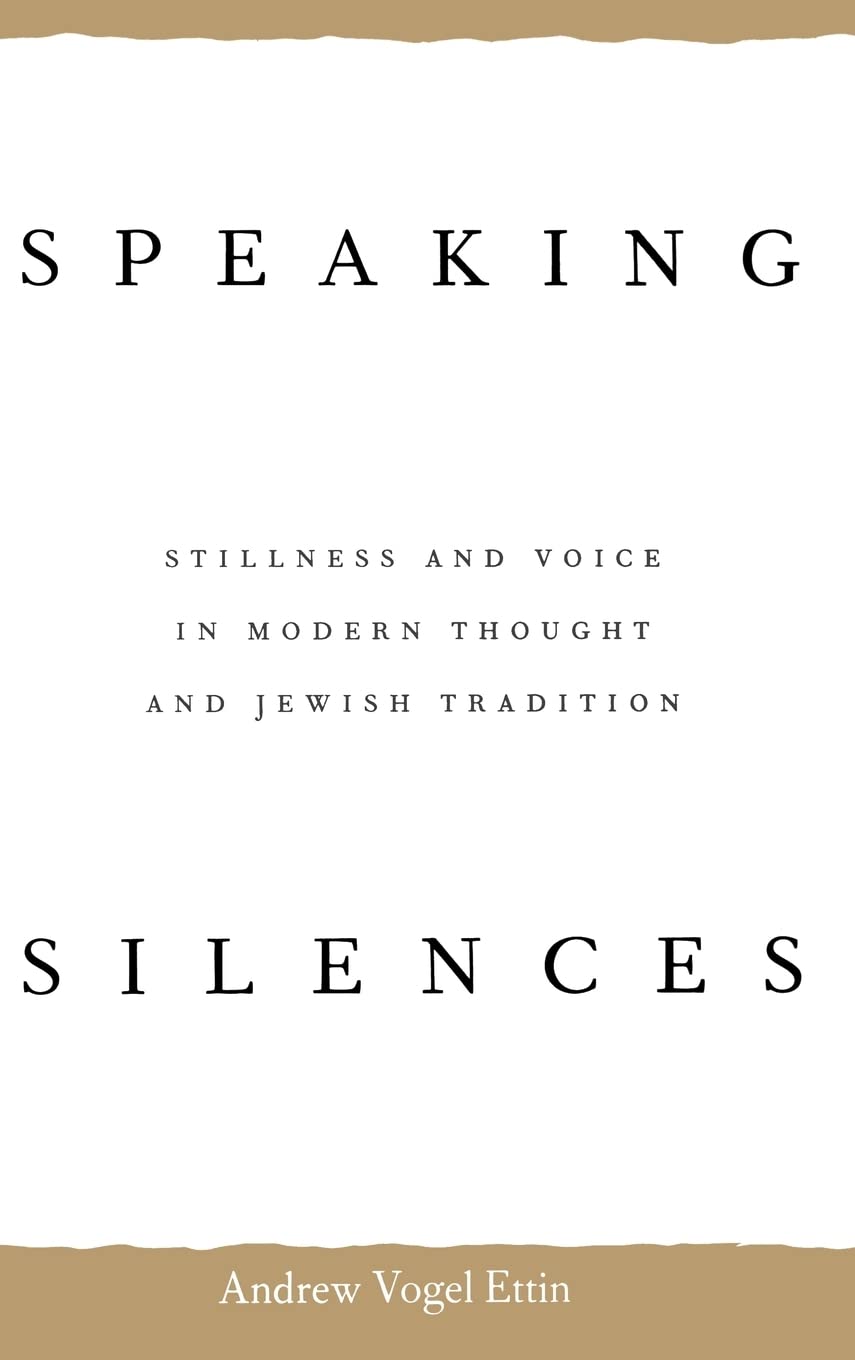 Speaking Silences: Stillness And Voice In Modern Thought And Jewish Tradition,Used
