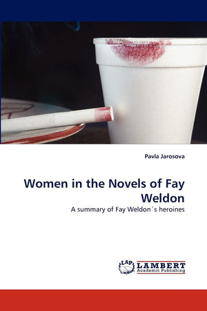 Women in the Novels of Fay Weldon: A summary of Fay Weldon's heroines,Used