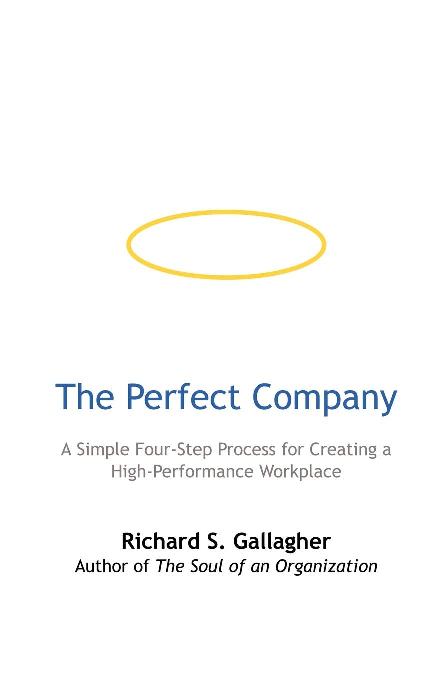 The Perfect Company: A Simple FourStep Process for Creating a HighPerformance Workplace,Used