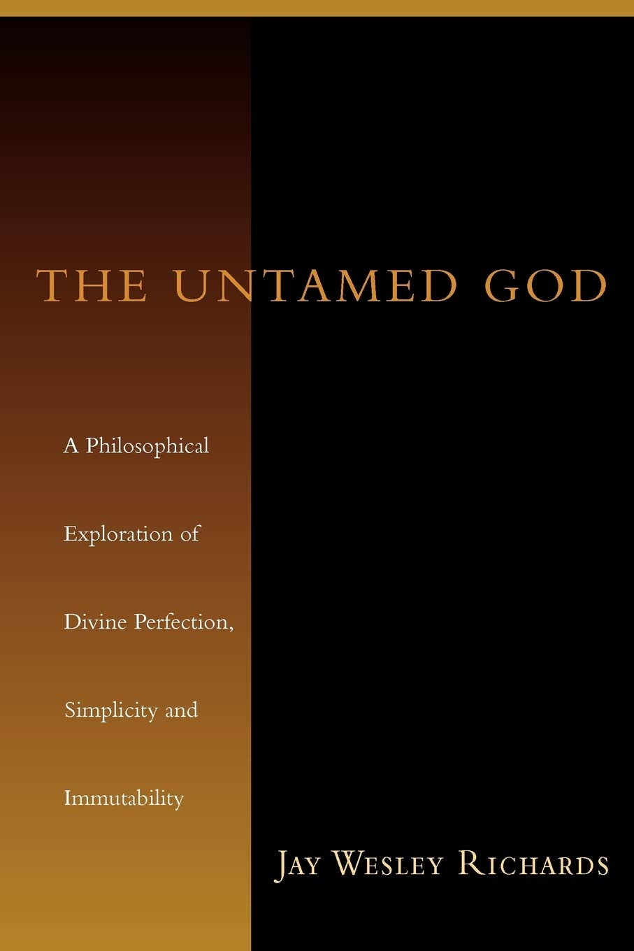 The Untamed God: A Philosophical Exploration of Divine Perfection, Simplicity, and Immutability,Used