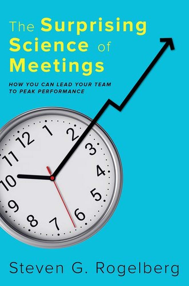 The Surprising Science Of Meetings: How You Can Lead Your Team To Peak Performance,New