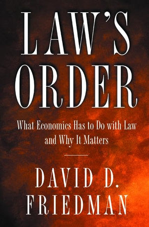 Law s Order: What Economics Has to Do with Law and Why It Matters.