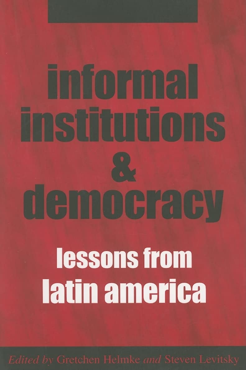 Informal Institutions and Democracy: Lessons from Latin America,New