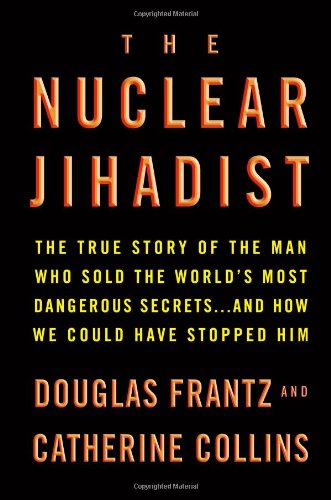 The Nuclear Jihadist: The True Story Of The Man Who Sold The Worlds Most Dangerous Secrets...And How We Could Have Stopped Him-new,New