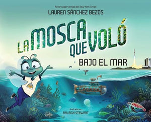 La Mosca Que Vol Bajo El Mar (The Fly Who Flew Under The Sea Spanish Edition) (The Fly Who Flew Series)