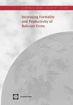Increasing Formality And Productivity Of Bolivian Firms (Country Studies),New