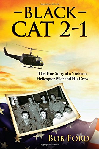 Black Cat 21: The True Story Of A Vietnam Helicopter Pilot And His Crew