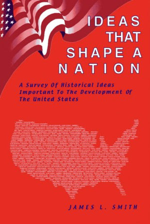 Ideas That Shape a Nation: Historical Ideas Important to the Development of the United States,Used