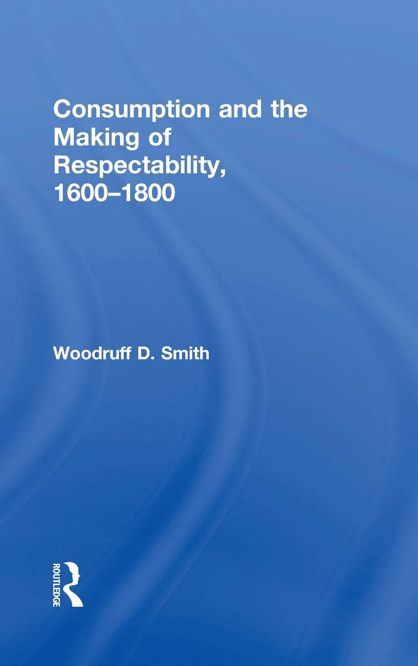 Consumption And The Making Of Respectability, 16001800