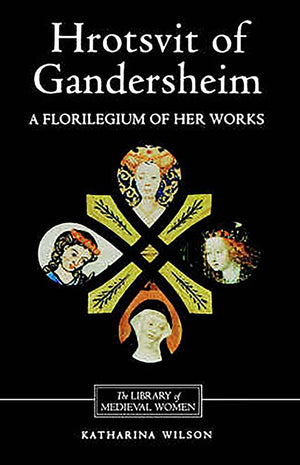 Hrotsvit of Gandersheim: A Florilegium of her Works (Library of Medieval Women),Used