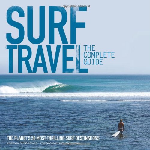Surf Travel: The Complete Guide: The Planet's 50 Most Thrilling Surf Destinations,Used