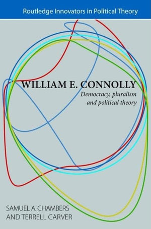 William E. Connolly: Democracy, Pluralism And Political Theory (Routledge Innovators In Political Theory)