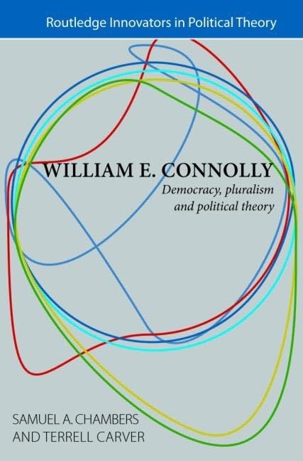 William E. Connolly: Democracy, Pluralism And Political Theory (Routledge Innovators In Political Theory)