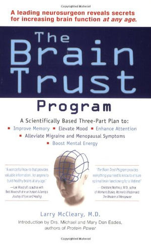 The Brain Trust Program: A Scientifically Based ThreePart Plan to Improve Memory, Elevate Mood, EnhanceAttention, Alleviate Mig,Used