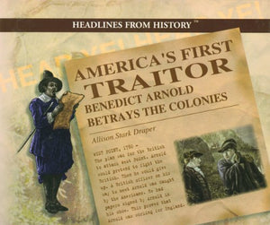 America's First Traitor: Benedict Arnold Betrays the Colonies (Headlines from History),Used