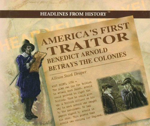 America's First Traitor: Benedict Arnold Betrays the Colonies (Headlines from History),Used