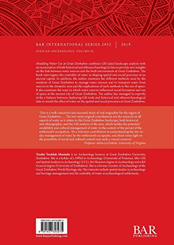 Modelling Water Use at Great Zimbabwe: An ethnohistoric, ethnoarchaeological, and GIS landscape analysis at an ancient African c,Used