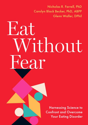 Eat Without Fear: Harnessing Science To Confront And Overcome Your Eating Disorder,New