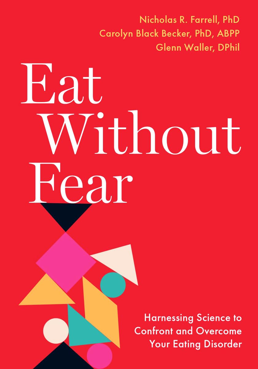 Eat Without Fear: Harnessing Science To Confront And Overcome Your Eating Disorder,New