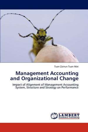 Management Accounting and Organizational Change: Impact of Alignment of Management Accounting System, Structure and Strategy on ,Used