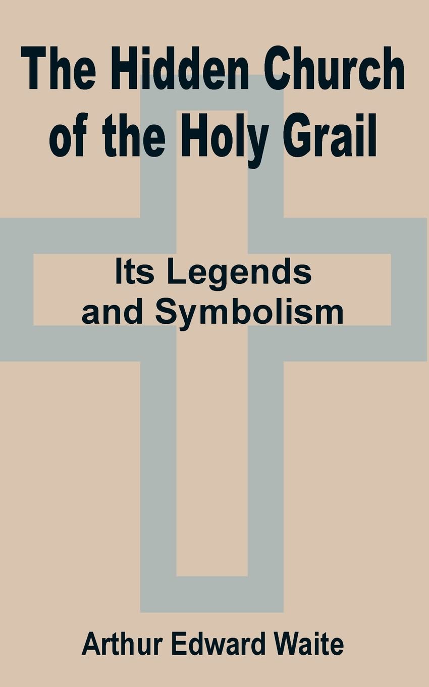 The Hidden Church of the Holy Grail: It's Legends and Symbolism,Used